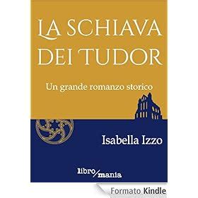 Scaricare PDF La schiava dei Tudor ~ Isabella Izzo Gratis